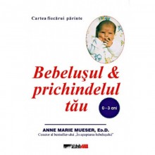 Bebelusul si prichindelul tau (0-3 ani) Editura ALL
