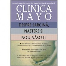 Clinica MAYO. Despre sarcina, nastere si nou-nascut Editura ALL